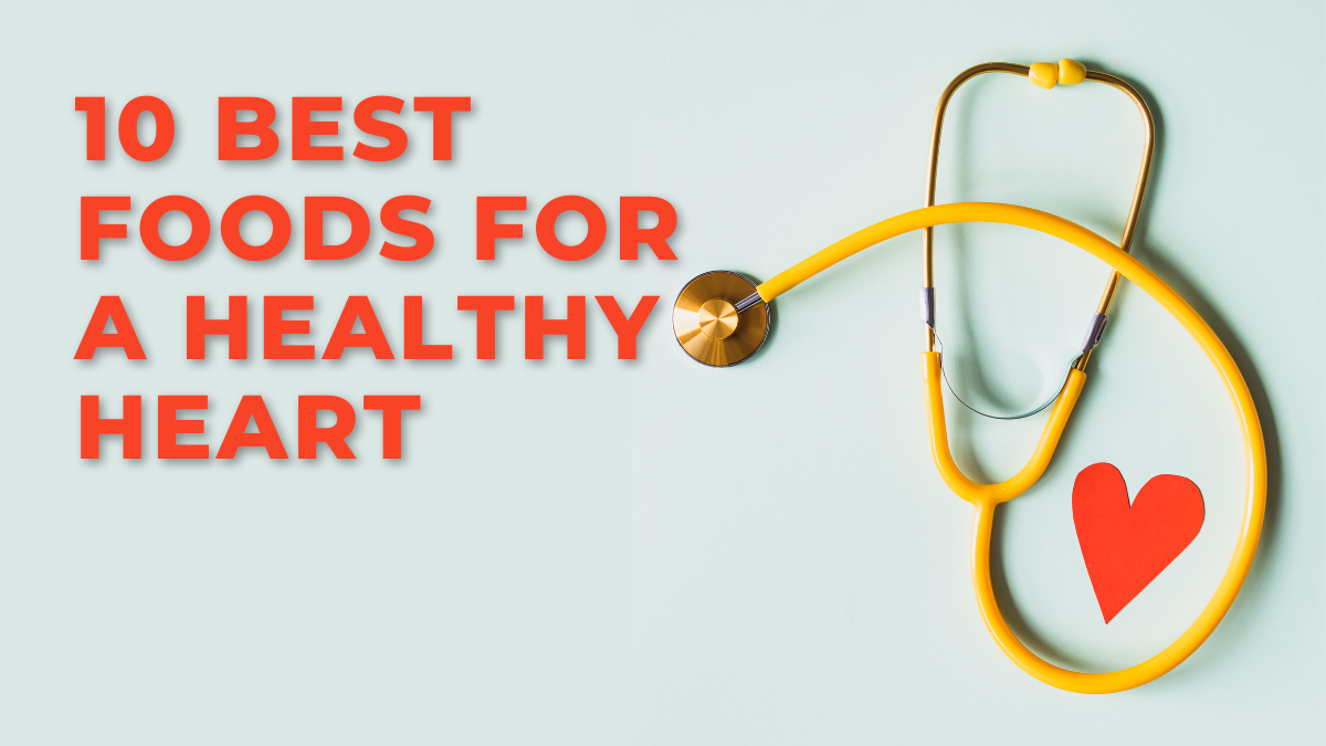 10 Best Foods for a Healthy Heart