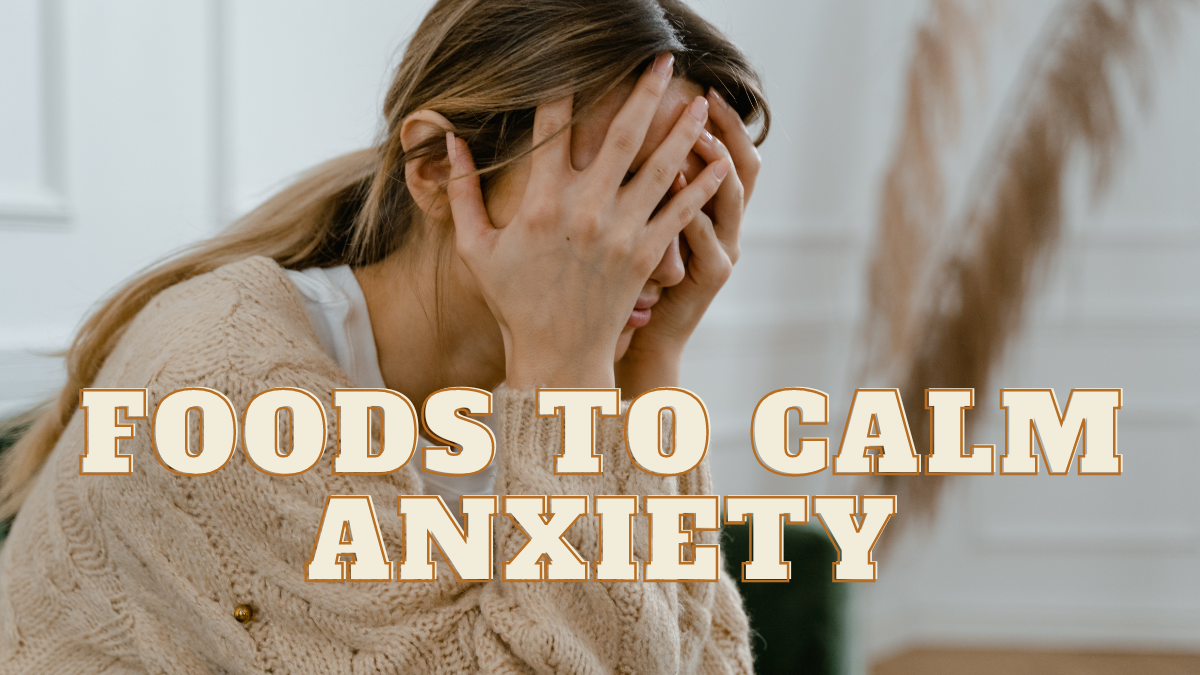 Foods to Calm Anxiety